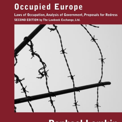 Axis Rule in Occupied Europe: Laws of Occupation, Analysis of Government, Proposals for Redress. Second Edition by the Lawbook Exchange, Ltd.