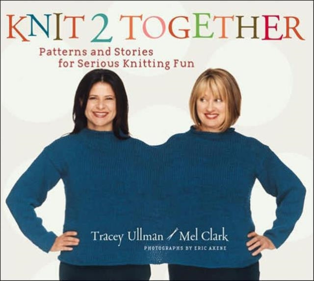 Knit 2 Together Patterns and Stories for Serious Knitting Fun