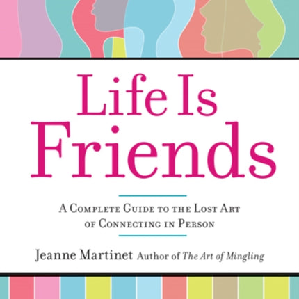 Life is Friends: A Complete Guide to the Lost Art