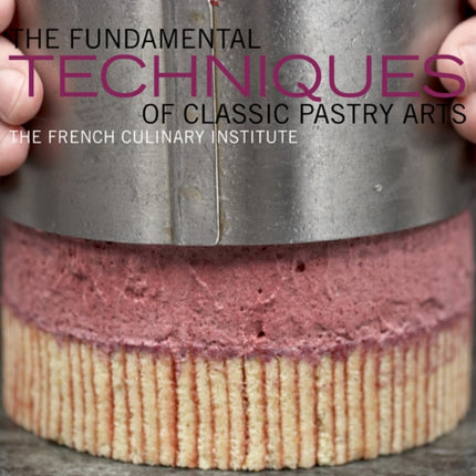 The Fundamental Techniques of Classic Pastry Arts