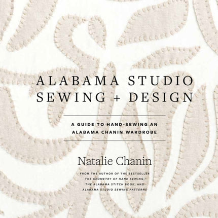 Alabama Studio Sewing & Design: A Guide to Hand-sewing an Alabama Chanin Wardrobe