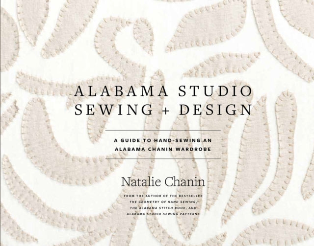 Alabama Studio Sewing & Design: A Guide to Hand-sewing an Alabama Chanin Wardrobe