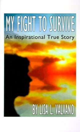 My Fight to Survive: An Inspirational True Story