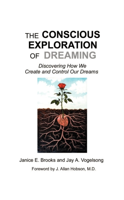 The Conscious Exploration of Dreaming: Discovering How We Create and Control Our Dreams