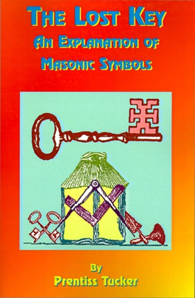 The Lost Key: An Explanation and Application of the Masonic Symbols