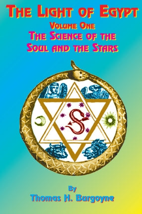 The Light of Egypt: The Science of the Soul and the Stars: v. 1