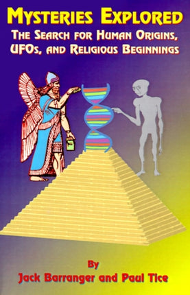 Mysteries Explored: The Search for Human Origins, UFOs, and Religious Beginnings