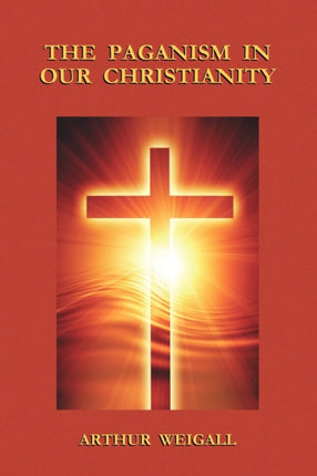 The Paganism in Our Christianity