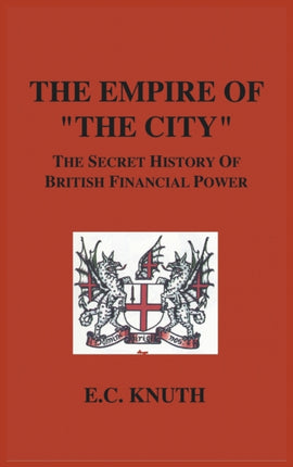 The Empire of  The City : The Secret History of British Financial Power