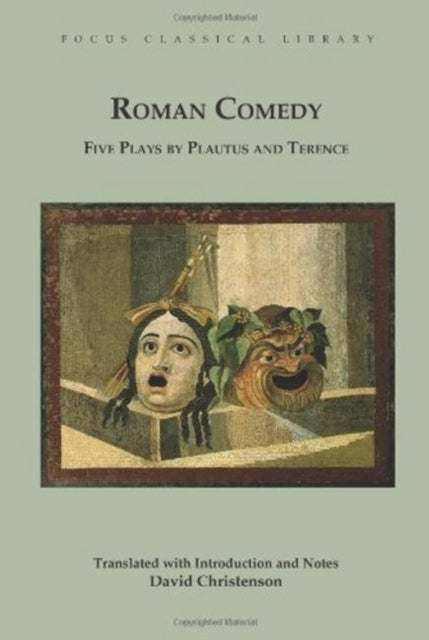 Roman Comedy: Five Plays by Plautus and Terence: Menaechmi, Rudens and Truculentus by Plautus; Adelphoe and Eunuchus by Terence