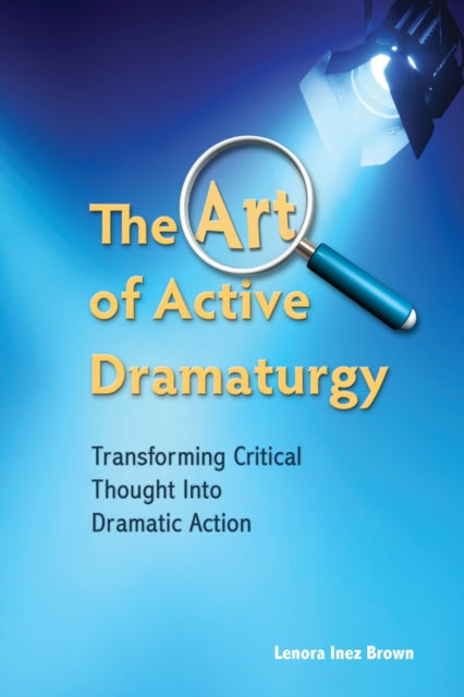 The Art of Active Dramaturgy: Transforming Critical Thought into Dramatic Action