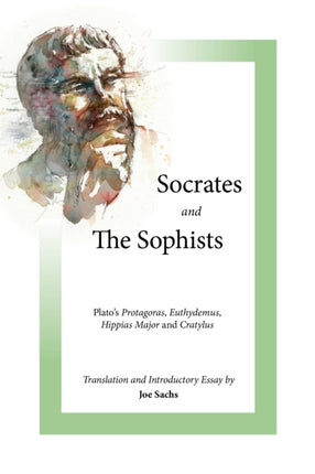 Socrates and the Sophists: Plato's Protagoras, Euthydemus, Hippias and Cratylus