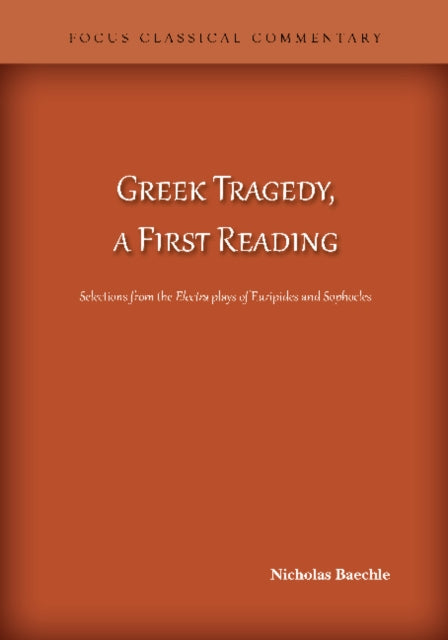 Greek Tragedy, a First Reading: Selections from the Electra plays of Euripides and Sophocles