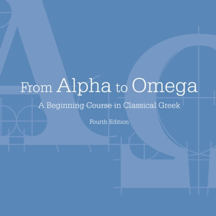 From Alpha to Omega: A Beginning Course in Classical Greek