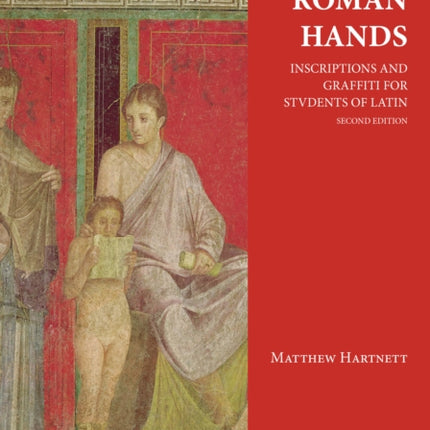 By Roman Hands: Inscriptions and Graffiti for Students of Latin