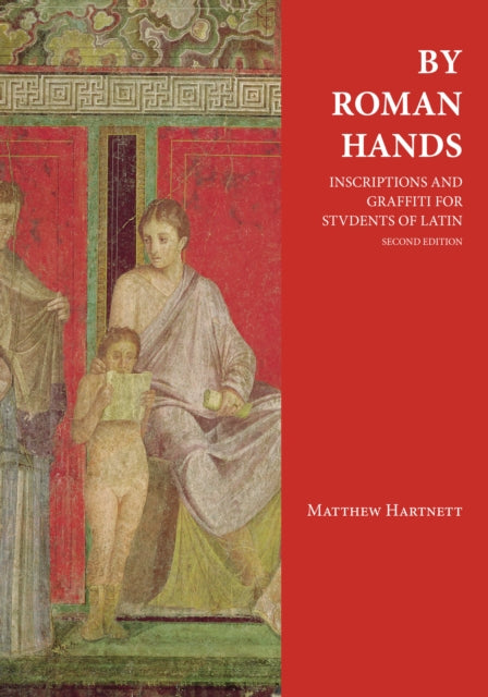 By Roman Hands: Inscriptions and Graffiti for Students of Latin