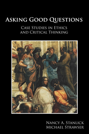 Asking Good Questions: Case Studies in Ethics and Critical Thinking