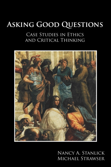 Asking Good Questions: Case Studies in Ethics and Critical Thinking