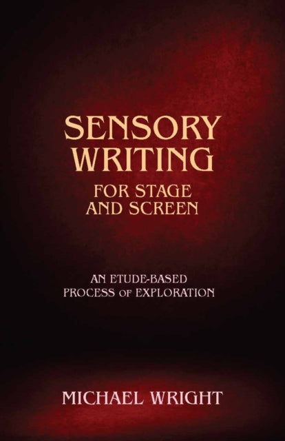 Sensory Writing for Stage and Screen: An Etude-Based Process of Exploration