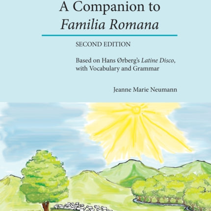 A Companion to Familia Romana: Based on Hans Ørbergs Latine Disco, with Vocabulary and Grammar