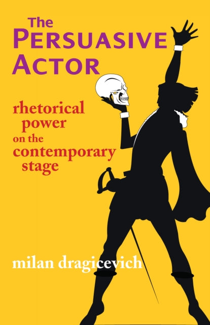 The Persuasive Actor: Rhetorical Power on the Contemporary Stage