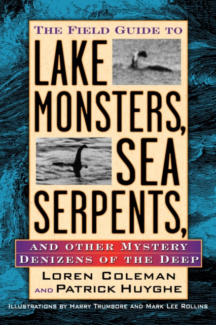 The Field Guide to Lake Monsters, Sea Serpents: And Other Mystery Denizens of the Deep