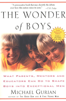 The Wonder of Boys: What Parents, Mentors and Educators Can Do to Shape Boys into Exceptional Men