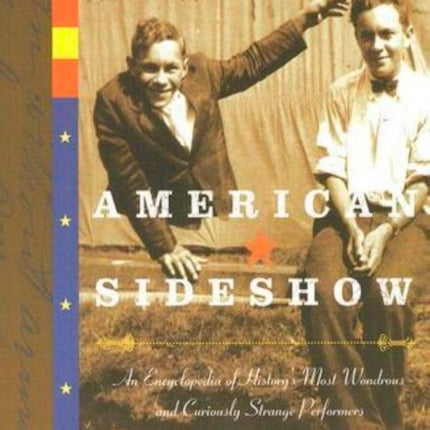 American Sideshow: An Encyclopedia of History's Most Wondrous and Curiously Strange Performers