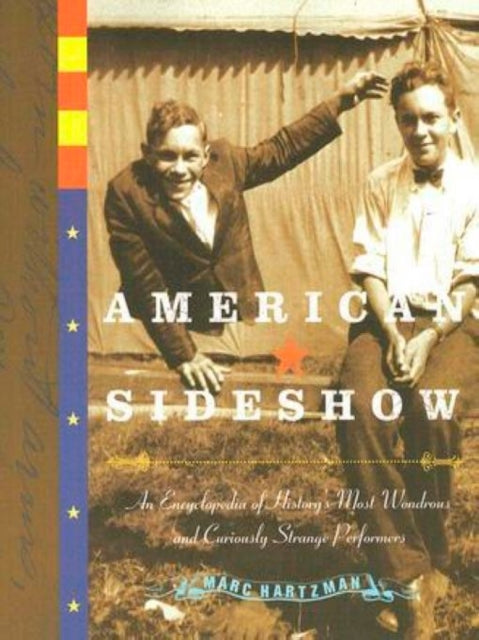 American Sideshow: An Encyclopedia of History's Most Wondrous and Curiously Strange Performers