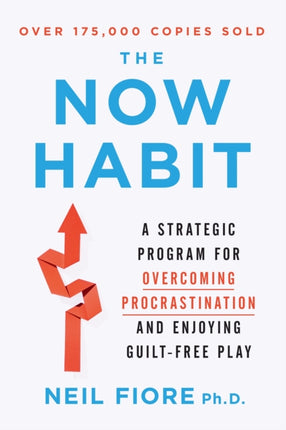 Now Habit: A Strategic Program for Overcoming Procrastination and Enjoying Guilt-Free Play