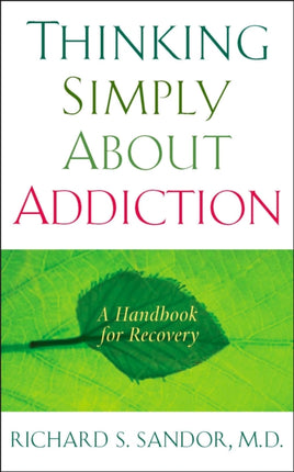 Thinking Simply About Addiction: A Handbook for Recovery