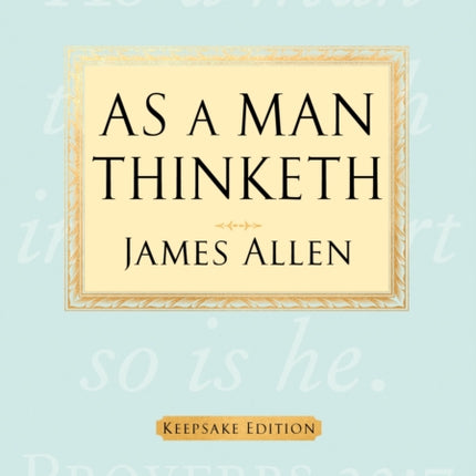 As a Man Thinketh: Keepsake Edition