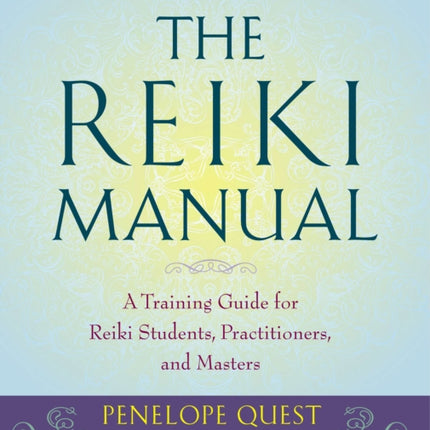 The Reiki Manual: A Training Guide for Reiki Students, Practitioners, and Masters