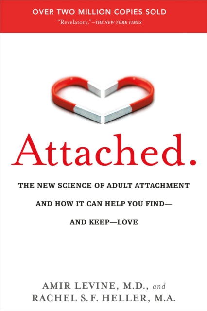 Attached: The New Science of Adult Attachment and How It Can Help You Find--and Keep--Love