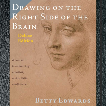 Drawing on the Right Side of the Brain: The Deluxe Edition