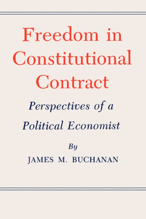 Freedom in Constitutional Contract: Perspectives of a Political Economist