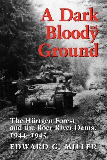 A Dark and Bloody Ground: The Hurtgen Forest and