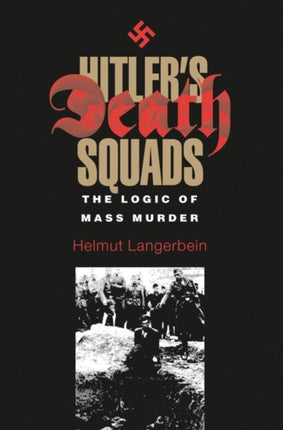 Hitler's Death Squads: The Logic of Mass Murder