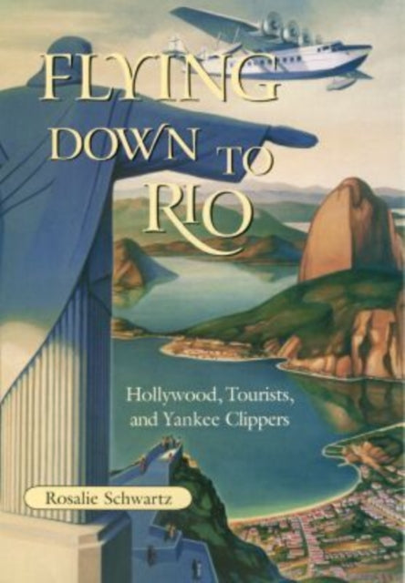 Flying Down to Rio: Hollywood, Tourists, and