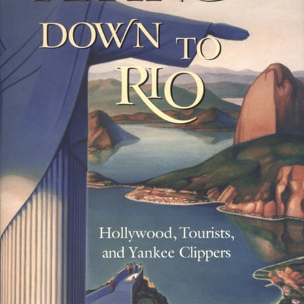 Flying Down to Rio: Hollywood, Tourists, and