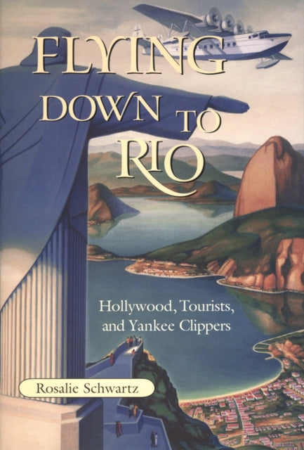 Flying Down to Rio: Hollywood, Tourists, and