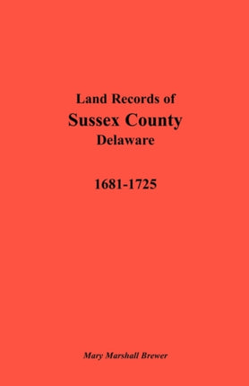 Land Records of Sussex County, Delaware, 1681-1725