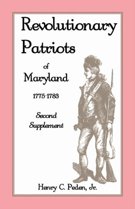 Revolutionary Patriots of Maryland 1775-1783: Second Supplement