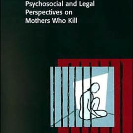 Infanticide: Psychosocial and Legal Perspectives on Mothers Who Kill