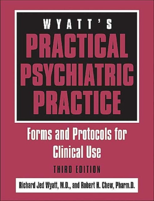 Wyatt's Practical Psychiatric Practice: Forms and Protocols for Clinical Use