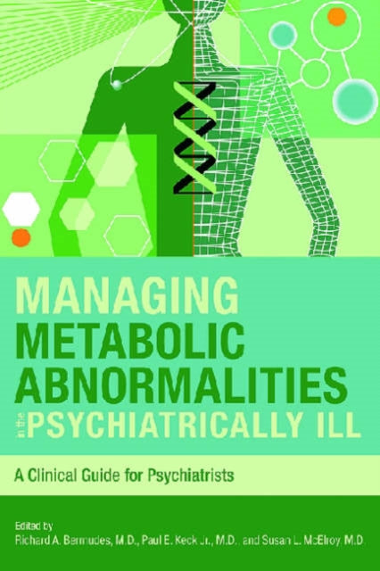 Managing Metabolic Abnormalities in the Psychiatrically Ill: A Clinical Guide for Psychiatrists