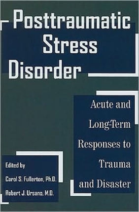 Posttraumatic Stress Disorder: Acute and Long-Term Responses to Trauma and Disaster