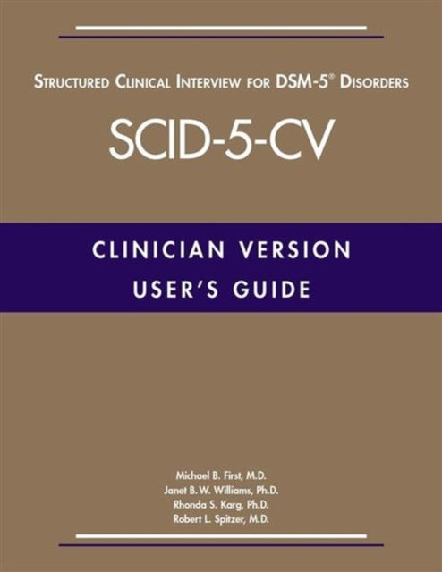 User's Guide for the Structured Clinical Interview for DSM-5® Disorders—Clinician Version (SCID-5-CV)