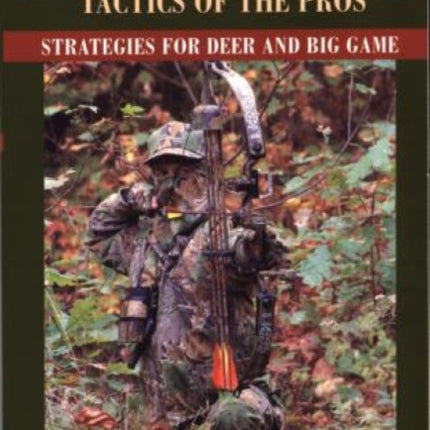 Bowhunting Tactics of the Pros: Strategies For