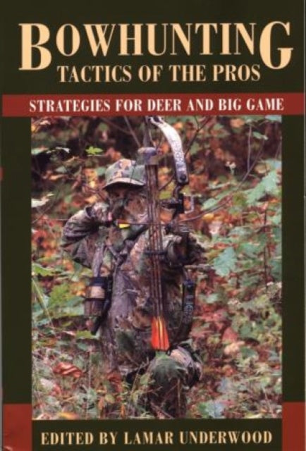 Bowhunting Tactics of the Pros: Strategies For